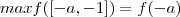 max f([-a,-1]) = f(-a)