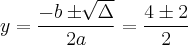 y = \frac{-b \pm \sqrt[]{\Delta}}{2a} = \frac{4 \pm 2}{2}