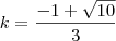 k=\dfrac{-1+\sqrt{10}}{3}