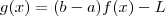 g (x) = (b-a)f(x) - L g (x) = (b-a)f(x) - L