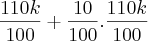 \frac{110k}{100} + \frac{10}{100} . \frac{110k}{100} \frac{110k}{100} + \frac{10}{100} . \frac{110k}{100}