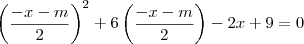 \left(\frac{-x-m}{2}\right)^2 + 6\left(\frac{-x-m}{2}\right) - 2x + 9 = 0 \left(\frac{-x-m}{2}\right)^2 + 6\left(\frac{-x-m}{2}\right) - 2x + 9 = 0