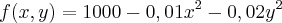 f(x,y) = 1000 - 0,01{x}^{2} - 0,02{y}^{2} f(x,y) = 1000 - 0,01{x}^{2} - 0,02{y}^{2}