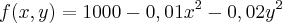 f(x,y) = 1000 - 0,01{x}^{2} - 0,02{y}^{2}