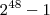 2^{48} - 1 2^{48} - 1
