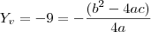 Y_v=-9=-\frac{(b^2-4ac)}{4a} Y_v=-9=-\frac{(b^2-4ac)}{4a}