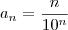 a_n = \frac{n}{10^n}