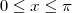 0 \leq x \leq \pi 0 \leq x \leq \pi