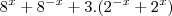 8^x + 8^{-x} + 3.( 2^{-x} + 2^x) 8^x + 8^{-x} + 3.( 2^{-x} + 2^x)