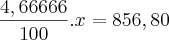\frac{4,66666}{100}.x = 856,80 \frac{4,66666}{100}.x = 856,80