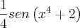 \frac{1}{4}sen\left({x}^{4} +2\right) \frac{1}{4}sen\left({x}^{4} +2\right)