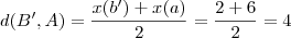 d(B',A) = \frac{x(b') + x(a)}{2}=\frac{2+6}{2}=4 d(B',A) = \frac{x(b') + x(a)}{2}=\frac{2+6}{2}=4