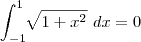 \int_{-1}^{1}\sqrt[]{1+x^2} \ dx=0