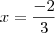 x = \frac{-2}{3} x = \frac{-2}{3}