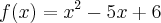 f(x)={x}^{2}-5x+6 f(x)={x}^{2}-5x+6