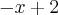 -x + 2