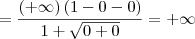 =  \frac{(+\infty)\left(1 - 0 - 0\right)}{1 + \sqrt{0 + 0}} = +\infty