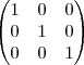 \begin{pmatrix}
   1 & 0 & 0  \\ 
   0 & 1 & 0   \\
   0 & 0 & 1
\end{pmatrix}