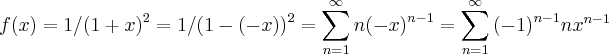 f(x)=1/{(1+x)}^{2}=1/{(1-(-x))}^{2}=\sum_{n=1}^{\infty}n{(-x)}^{n-1}=\sum_{n=1}^{\infty}{(-1)}^{n-1}n{x}^{n-1}