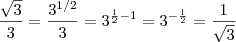 \frac{\sqrt{3}}{3} = \frac{3^{1/2}}{3} = 3^{\frac{1}{2} - 1} = 3^{-\frac{1}{2}} = \frac{1}{\sqrt{3}}