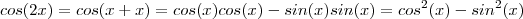 cos(2x) = cos(x + x) = cos(x)cos(x) - sin(x)sin(x) = cos^2(x) - sin^2(x)