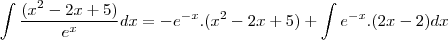 \int\frac{(x^2-2x+5)}{e^x}dx=-e^{-x}.(x^2-2x+5)+\int e^{-x}.(2x-2)dx
