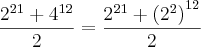 \frac{{2}^{21}+{4}^{12}}{2}=\frac{{2}^{21}+{({2}^{2})}^{12}}{2} \frac{{2}^{21}+{4}^{12}}{2}=\frac{{2}^{21}+{({2}^{2})}^{12}}{2}