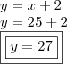 \\ y = x + 2 \\ y = 25 + 2 \\ \boxed{\boxed{y = 27}} \\ y = x + 2 \\ y = 25 + 2 \\ \boxed{\boxed{y = 27}}