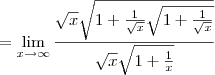 =\lim_{x\to\infty}\frac{\sqrt x\sqrt{1+\frac{1}{\sqrt x}\sqrt{1+\frac{1}{\sqrt x}}}}{\sqrt x\sqrt{1+\frac{1}{x}}}