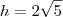 h=2\sqrt{5} h=2\sqrt{5}