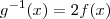 g^{-1}(x)=2f(x)
