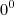 {0^0}