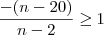 \frac{-(n-20)}{n-2}\geq 1 \frac{-(n-20)}{n-2}\geq 1