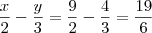 \frac{x}{2}-\frac{y}{3}= \frac{9}{2}-\frac{4}{3}=\frac{19}{6} \frac{x}{2}-\frac{y}{3}= \frac{9}{2}-\frac{4}{3}=\frac{19}{6}