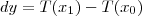 dy = T(x_1) - T(x_0) dy = T(x_1) - T(x_0)