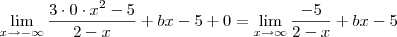 \lim_{x\to -\infty} \frac{3\cdot 0 \cdot x^2-5}{2-x}+bx-5+0 = \lim_{x\to \infty} \frac{-5}{2-x} + bx - 5