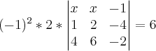(-1)^2 * 2 *
\begin{vmatrix}
x & x & -1 \\
1 & 2 & -4 \\
4 & 6 & -2
\end{vmatrix}
=6 (-1)^2 * 2 *
\begin{vmatrix}
x & x & -1 \\
1 & 2 & -4 \\
4 & 6 & -2
\end{vmatrix}
=6