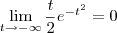 \lim_{t\to -\infty} \frac{t}{2}e^{-t^2} = 0