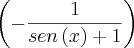 \left(-\frac{1}{sen\left(x \right)+1} \right)