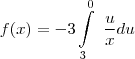 f(x)=-3\int\limits_{3}^0~\frac{u}{x}du f(x)=-3\int\limits_{3}^0~\frac{u}{x}du