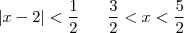 |x-2|<\frac{1}{2} \;\;\; \Leftrigharrow \;\;\;  \frac{3}{2}<x<\frac{5}{2}