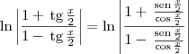 \ln\left|\frac{1 + \,\textrm{tg}\,\frac{x}{2}}{1 - \,\textrm{tg}\,\frac{x}{2}}\right| = \ln\left|\frac{1 + \,\frac{\textrm{sen}\,\frac{x}{2}}{\cos \frac{x}{2}}}{1 - \,\frac{\textrm{sen}\,\frac{x}{2}}{\cos \frac{x}{2}}}\right|