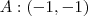 A:\left(-1,-1\right) A:\left(-1,-1\right)