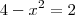 4-x^2=2 4-x^2=2