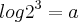 log{2}^{3}=a