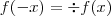 f(-x)=\div f(x) f(-x)=\div f(x)