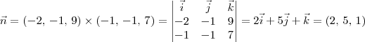 \vec{n} = (-2,\,-1,\,9)\times (-1,\,-1,\,7) = \begin{vmatrix}\vec{i} & \vec{j} & \vec{k} \\ -2 & -1 & 9 \\ -1 & -1 & 7\end{vmatrix} = 2\vec{i} + 5\vec{j} +\vec{k} = (2,\,5,\,1)