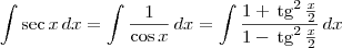 \int \sec x \, dx = \int \frac{1}{\cos x} \, dx = \int \frac{1 + \,\textrm{tg}^2\,\frac{x}{2}}{1 - \,\textrm{tg}^2\,\frac{x}{2}} \, dx