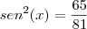 sen^2(x)=\dfrac{65}{81} sen^2(x)=\dfrac{65}{81}