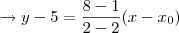 \rightarrow y - 5 = \frac{8-1}{2-2} (x - {x}_{0})